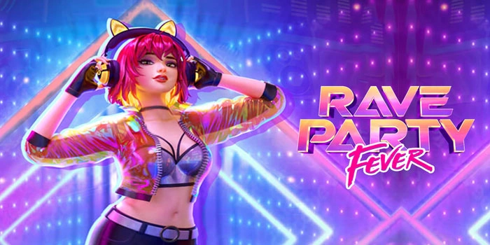 Tips Dan Trik Raih Cuan Besar Di Slot Rave Party Fever